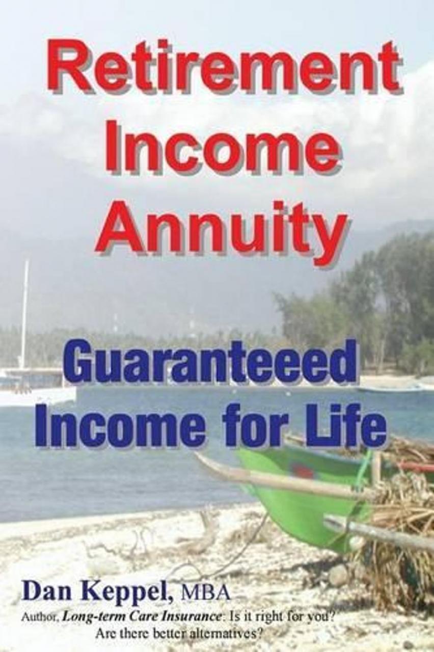Retirement Annuity Guaranteed for Life by Dan Keppel Mba